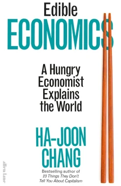 Ha-Joon Chang Filosofi & Livsstil^Edible Economics: A Hungry Economist Explains the World