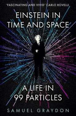 Samuel Graydon Einstein in Time and Space: A Life in 99 Particles* Biografier