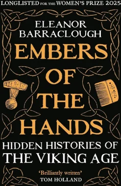 Eleanor Barraclough Embers of the Hands: Shortlisted for the 2025 Wolfson History Prize and Longlisted for the 2025 Women's Prize for Non-Fiction* Teknikk & Vitenskap|Historie