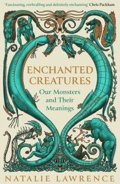 Natalie Lawrence Enchanted Creatures: Our Monsters and Their Meanings* Teknikk & Vitenskap|Kropp, Sinn, & Sjel