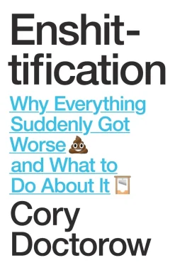 Cory Doctorow Filosofi & Livsstil^Enshittification: Why Everything Suddenly Got Worse and What To Do About It