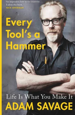 Adam Savage Biografier^Every Tool's A Hammer: Life Is What You Make It
