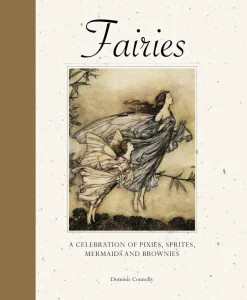 Dominic Connolly Fairies: A celebration of pixies, sprites, mermaids and brownies* Teknikk & Vitenskap|Kropp, Sinn, & Sjel