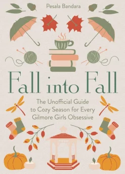 Pesala Bandara Kokebøker^Fall into Fall: The Unofficial Guide to Cozy Season for Every Gilmore Girls Obsessive