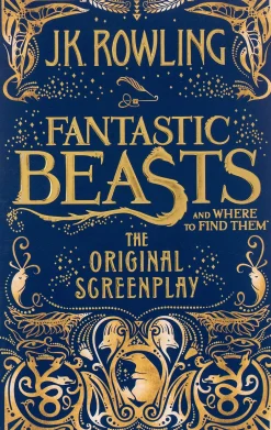J. K. Rowling J. K. Rowling^Fantastic Beasts and Where to Find Them: The Original Screenplay