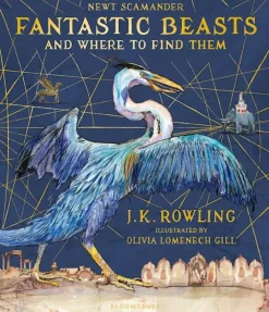 J. K. Rowling Fantastic Beasts and Where to Find Them: Illustrated Edition* J. K. Rowling