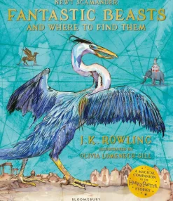 J. K. Rowling Fantastic Beasts and Where to Find Them: Illustrated Edition* J. K. Rowling