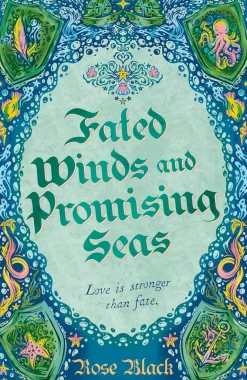 Rose Black Lgbtq+^Fated Winds and Promising Seas: A tender-hearted tale of forging fates, fantastic creatures, and found family