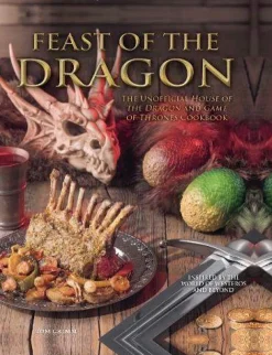 Tom Grimm Kokebøker^Feast of the Dragon: The Unofficial House of the Dragon and Game of Thrones Cookbook