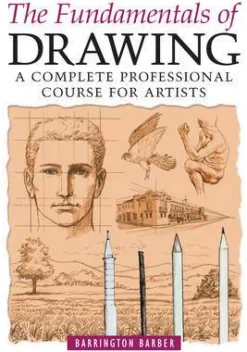 Barrington Barber Fundamentals of Drawing: A Complete Professional Course for Artists* Tegne & Male