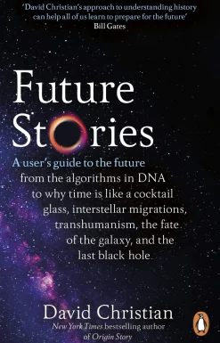 David Christian Future Stories: A user's guide to the future* Teknikk & Vitenskap|Filosofi & Livsstil