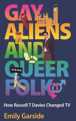 Emily Garside Gay Aliens and Queer Folk: How Russell T Davies Changed TV* Teknikk & Vitenskap