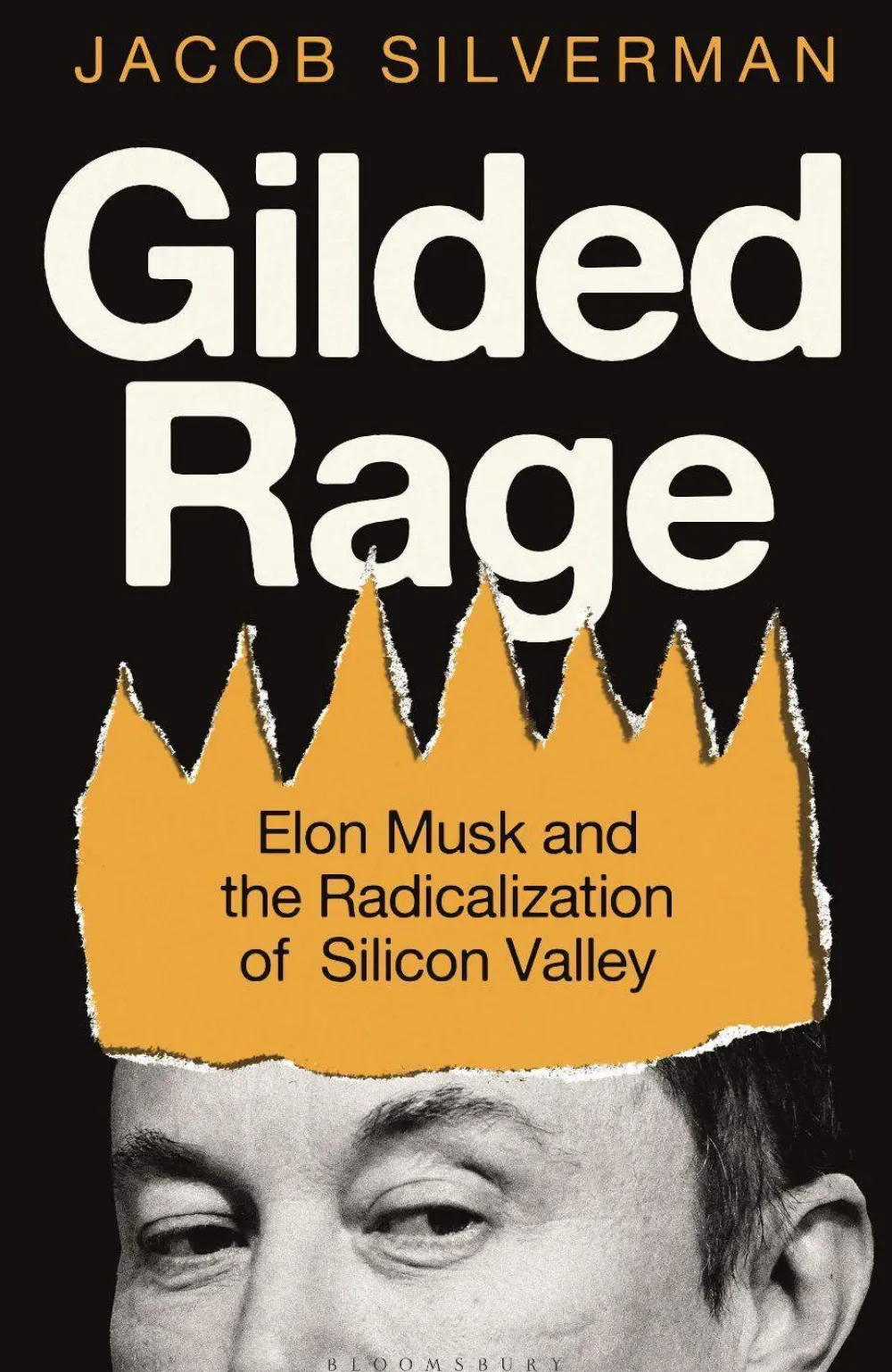Jacob Silverman Gilded Rage: Elon Musk and the Radicalization of Silicon Valley* Teknikk & Vitenskap|Filosofi & Livsstil