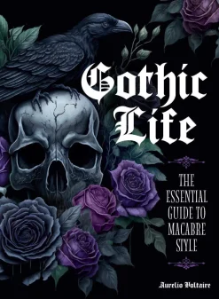 Aurelio Voltaire Gothic Life: The Essential Guide to Macabre Style* Kokebøker