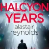 Alastair Reynolds Science Fiction^Halcyon Years: A gripping new murder mystery set on a spaceship from the million-copy bestselling ‘mastersinger’ of science fiction