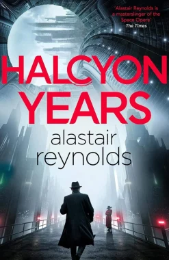 Alastair Reynolds Science Fiction^Halcyon Years: A gripping new murder mystery set on a spaceship from the million-copy bestselling ‘mastersinger’ of science fiction