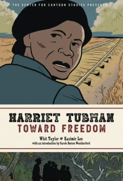 Kazimir Lee Harriet Tubman: Toward Freedom: The Center for Cartoon Studies Presents* Biografier
