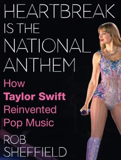 Rob Sheffield Biografier^Heartbreak is the National Anthem: How Taylor Swift Reinvented Pop Music