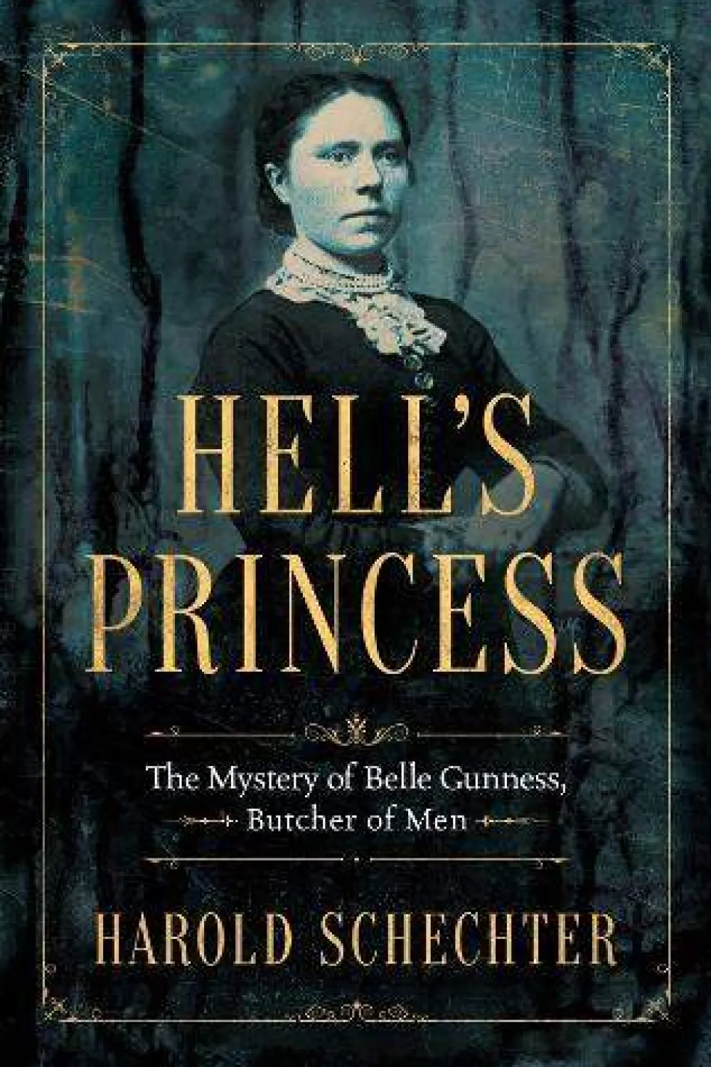 Harold Schechter Biografier^Hell's Princess: The Mystery of Belle Gunness, Butcher of Men