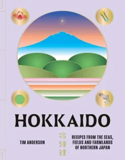 Tim Anderson Hokkaido: Recipes from the Seas, Fields and Farmlands of Northern Japan* Kokebøker