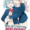 Syu Yasaka How Do I Turn My Best Friend Into My Girlfriend? Vol. 5* Girls Love
