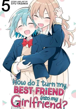 Syu Yasaka How Do I Turn My Best Friend Into My Girlfriend? Vol. 5* Girls Love