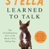 Christina Hunger Biografier^How Stella Learned to Talk: The Groundbreaking Story of the World's First Talking Dog