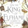 Holly Black How the King of Elfhame Learned to Hate Stories (The Folk of the Air series): a stunning full colour edition set in the faerie world of Elfhame* Fantasy|Barn & Ungdom