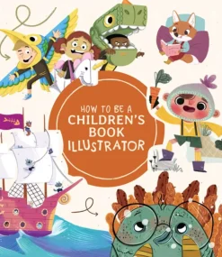 3DTotal Publishing How to Be a Children's Book Illustrator: A Guide to Visual Storytelling* Tegnebøker|Tegne & Male