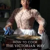 Andrew Hann Kokebøker^How To Cook: The Victorian Way With Mrs Crocombe