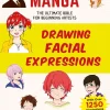 NextCreator Henshubu Tegnebøker|Tegne & Male^How to Create Manga: Drawing Facial Expressions: The Ultimate Bible for Beginning Artists (With Over 1,250 Illustrations)