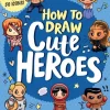 Dawn MacDonald Tegnebøker|Tegne & Male^How to Draw Cute Heroes: Step-By-Step Instructions for 50 Icons!