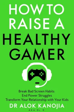Alok Kanojia How to Raise a Healthy Gamer: Break Bad Screen Habits, End Power Struggles, and Transform Your Relationship with Your Kids* Teknikk & Vitenskap