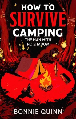 Bonnie Quinn Grøssere^How to Survive Camping: The Man with No Shadow: A gruesomely funny and addictive must-read horror: Volume 1