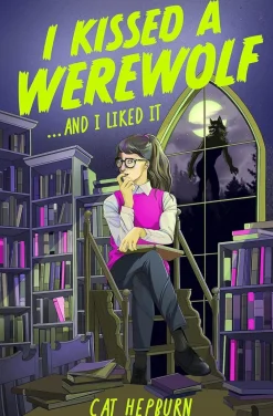 Cat Hepburn I Kissed a Werewolf and I Liked It: a charmingly quirky werewolf romance set in Edinburgh - perfect for fans of Ali Hazelwood* Lgbtq+