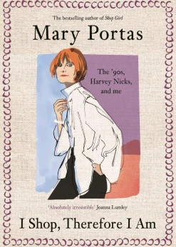 Mary Portas Biografier^I Shop, Therefore I Am: The '90s, Harvey Nicks – and Me