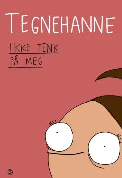 Hanne Sigbjørnsen Ikke tenk på meg HC* Biografier|Bøker På Norsk