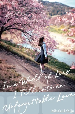 Misaki Ichijo Light Novels^In a World of Lies, I Fell into an Unforgettable Love (Light Novel)