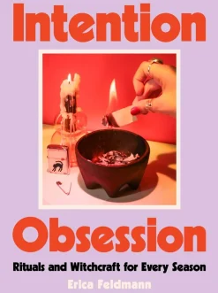 Erica Feldmann Intention Obsession: Rituals and Witchcraft for Every Season* Kropp, Sinn, & Sjel