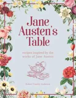 Robert Tuesley Anderson Jane Austen's Table: Recipes Inspired by the Works of Jane Austen: Picnics, Feasts and Afternoon Teas* Kokebøker