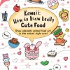 Angela Nguyen Tegnebøker|Tegne & Male^Kawaii: How to Draw Really Cute Food: Draw Adorable Animal Food Art in the Cutest Style Ever!