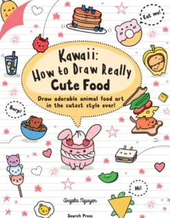 Angela Nguyen Tegnebøker|Tegne & Male^Kawaii: How to Draw Really Cute Food: Draw Adorable Animal Food Art in the Cutest Style Ever!