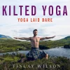 Finlay Wilson Humor^Kilted Yoga: Yoga Laid Bare