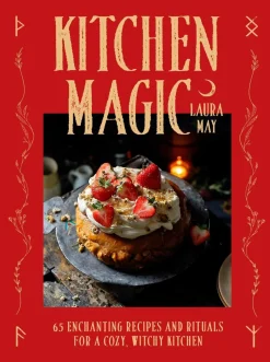 Laura May Kitchen Magic: 65 Enchanting Recipes and Rituals for a Cozy, Witchy Kitchen* Kokebøker