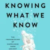 Simon Winchester Teknikk & Vitenskap|Filosofi & Livsstil^Knowing What We Know: The Transmission of Knowledge: From Ancient Wisdom to Modern Magic