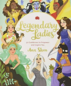 Ann Shen Legendary Ladies: 50 Goddesses to Empower and Inspire You* Teknikk & Vitenskap