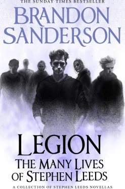Brandon Sanderson Brandon Sanderson^Legion: The Many Lives of Stephen Leeds: An omnibus collection of Legion, Legion: Skin Deep and Legion: Lies of the Beholder