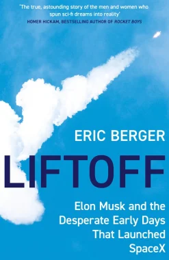 Eric Berger Teknikk & Vitenskap|Biografier^Liftoff: Elon Musk and the Desperate Early Days That Launched SpaceX