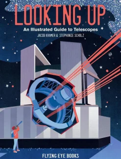 Jacob Kramer Teknikk & Vitenskap^Looking Up: An Illustrated Guide to Telescopes
