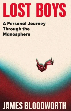 James Bloodworth Teknikk & Vitenskap^Lost Boys: THE BOOK THAT EXPLAINS THE NETFLIX DRAMA ADOLESCENCE